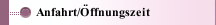 Anfahrt/&Ouml;ffnungszeit